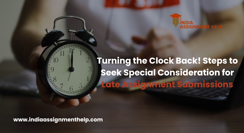 Turning the Clock Back! Steps to Seek Special Consideration for Late Assignment Submissions