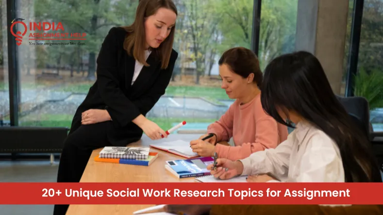 20+ Unique Social Work Research Topics for Assignment