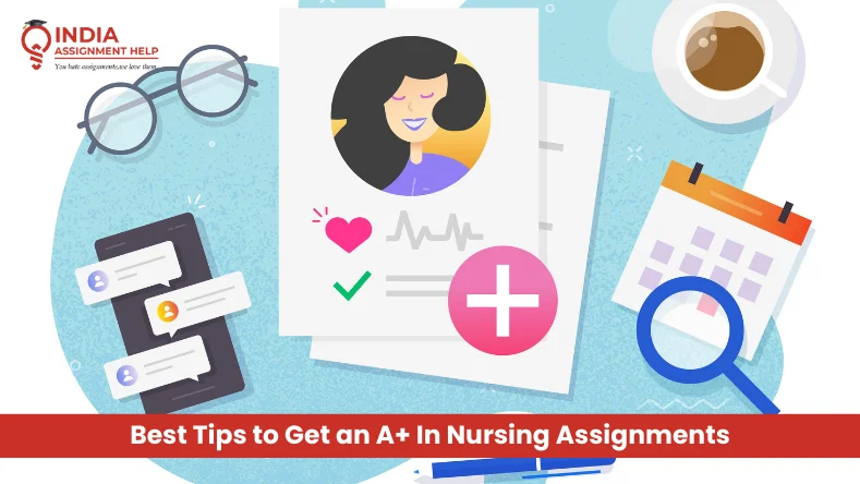 What Are The Best Tips to Get an A+ In Nursing Assignments?