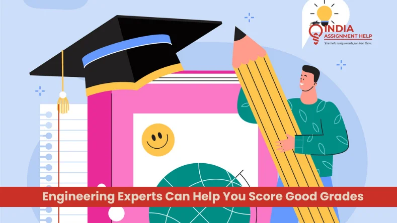 How Engineering Experts Can Help You Score Good Grades in Your Assignments?