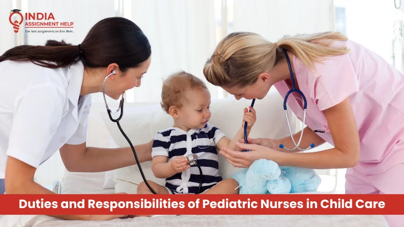 What are the Duties and Responsibilities of Pediatric Nurses in Child Care?