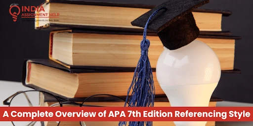 An Academic Guide: A Complete Overview of APA 7th Edition Referencing Style 