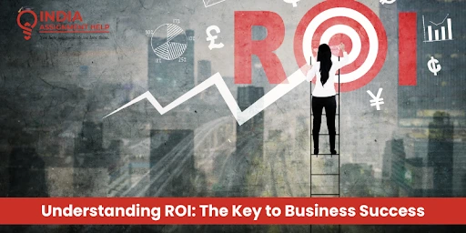 Understanding ROI: The Key to Business Success