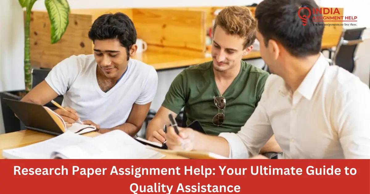 Research Paper Assignment Help: Your Ultimate Guide to Quality Assistance